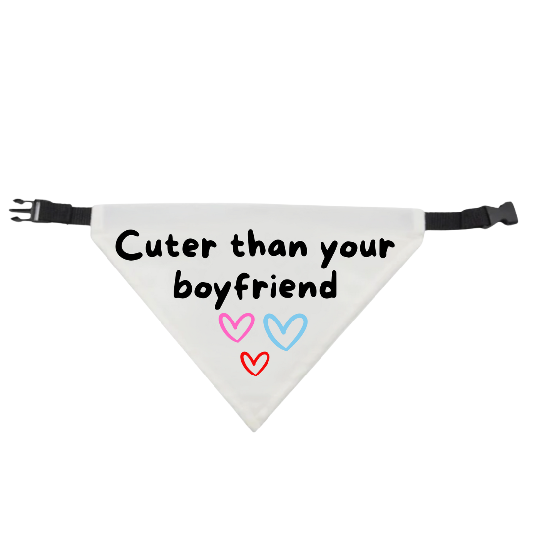 Cuter Than Your Boyfriend Dog Bandana