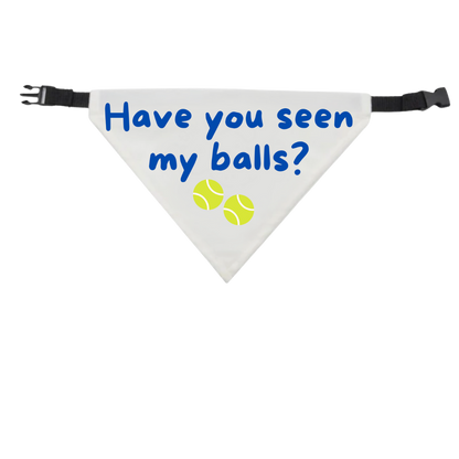 Have You Seen My Balls? Dog Bandana