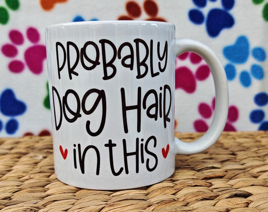 Funny 'Probably Dog Hair In This' Mug